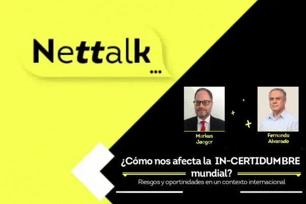 Nettalk: “Cómo nos afecta la incertidumbre mundial: riesgos y oportunidades en un contexto internacional de cambios”
